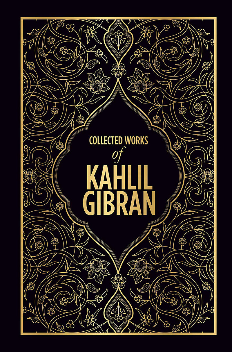 Kahlil Gibran: Collected Works of Kahlil Gibran (Deluxe Hardbound Edition)