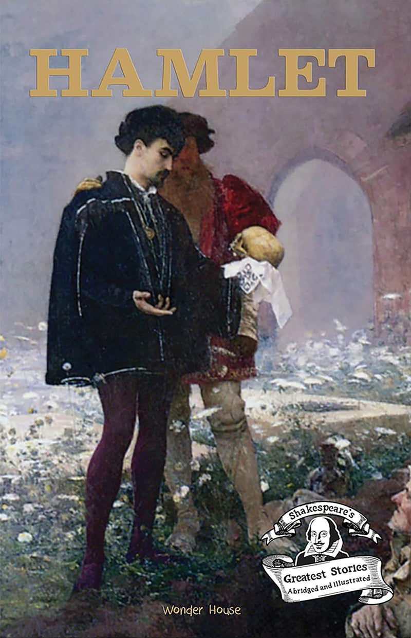 Hamlet : Shakespeare’s Greatest Stories For Children (Abridged and Illustrated) With Review Questions And An Introduction To The Themes In The Story