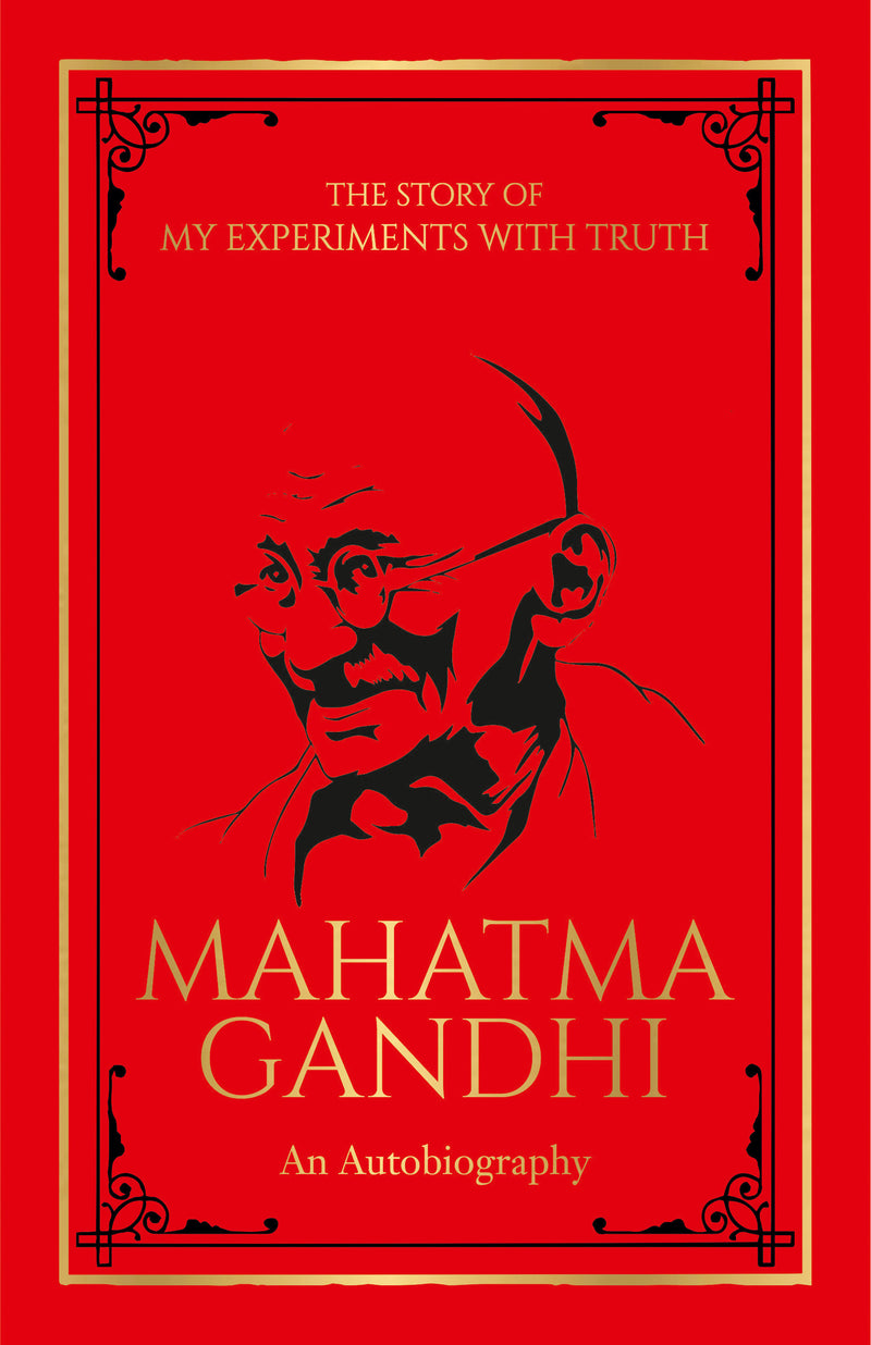 Story of My Experiments with Truth Mahatma Gandhi (Deluxe Hardbound Edition) : An Autobiography, The