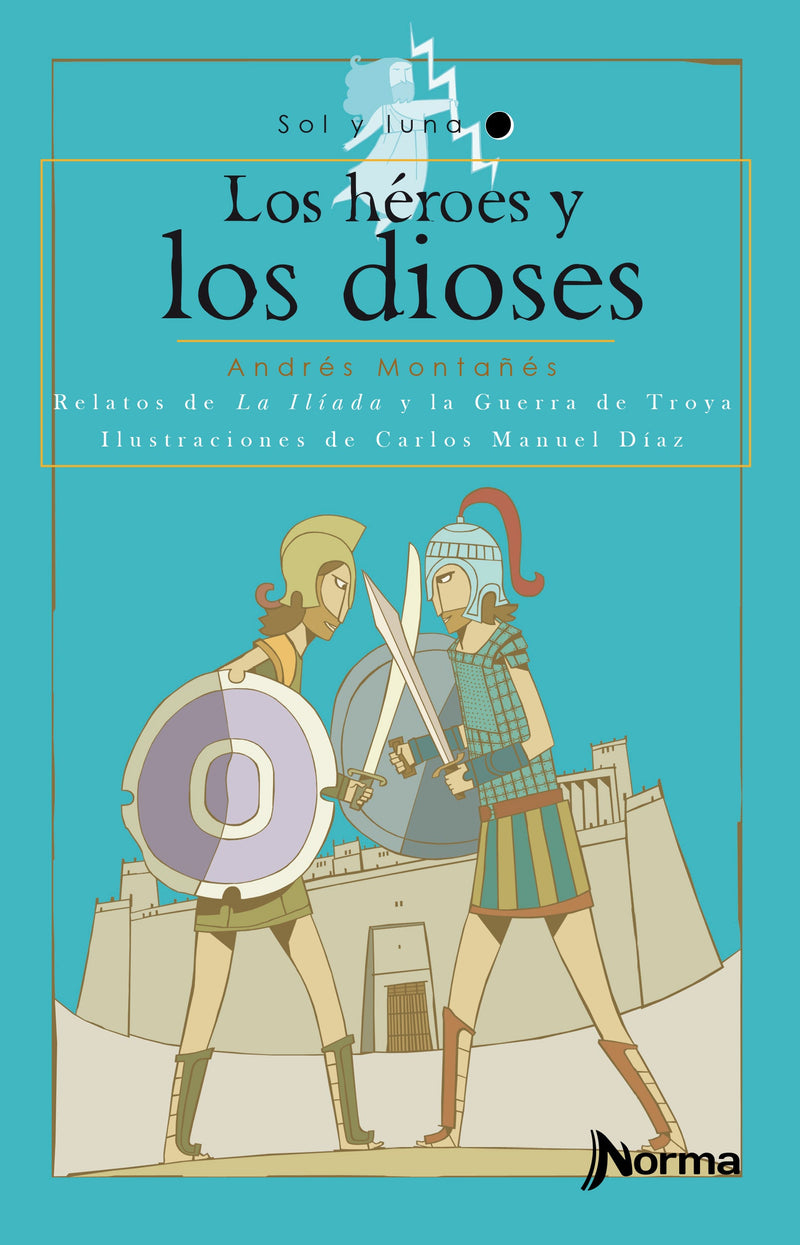 Los héroes y los dioses. Relatos de la Ilíada y la Guerra de Troya