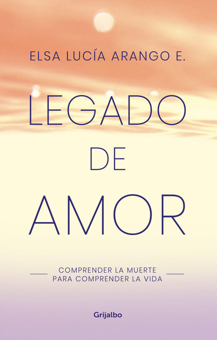 Legado de amor: Comprender la muerte para comprender la vida / Legacy of Love: Understanding Death to Understand Life