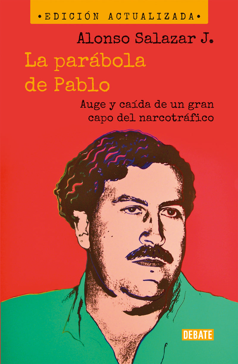 La parábola de Pablo. Auge y caída de un gran capo del narcotráfico / Pablo's Parable: The Rise and Fall of a Major Drug Kingpin