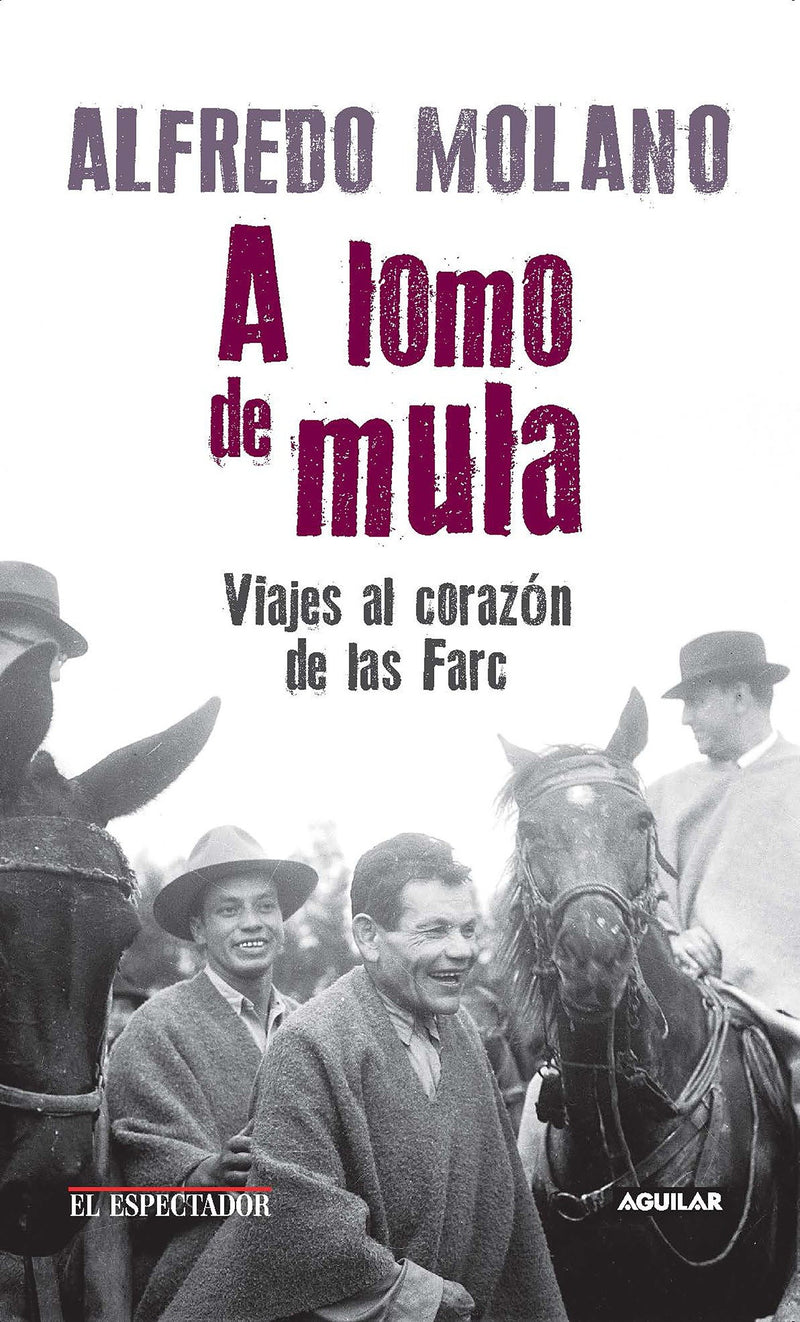 A lomo de mula / On the Mule's Back: Journeys to the Heart of the FARC