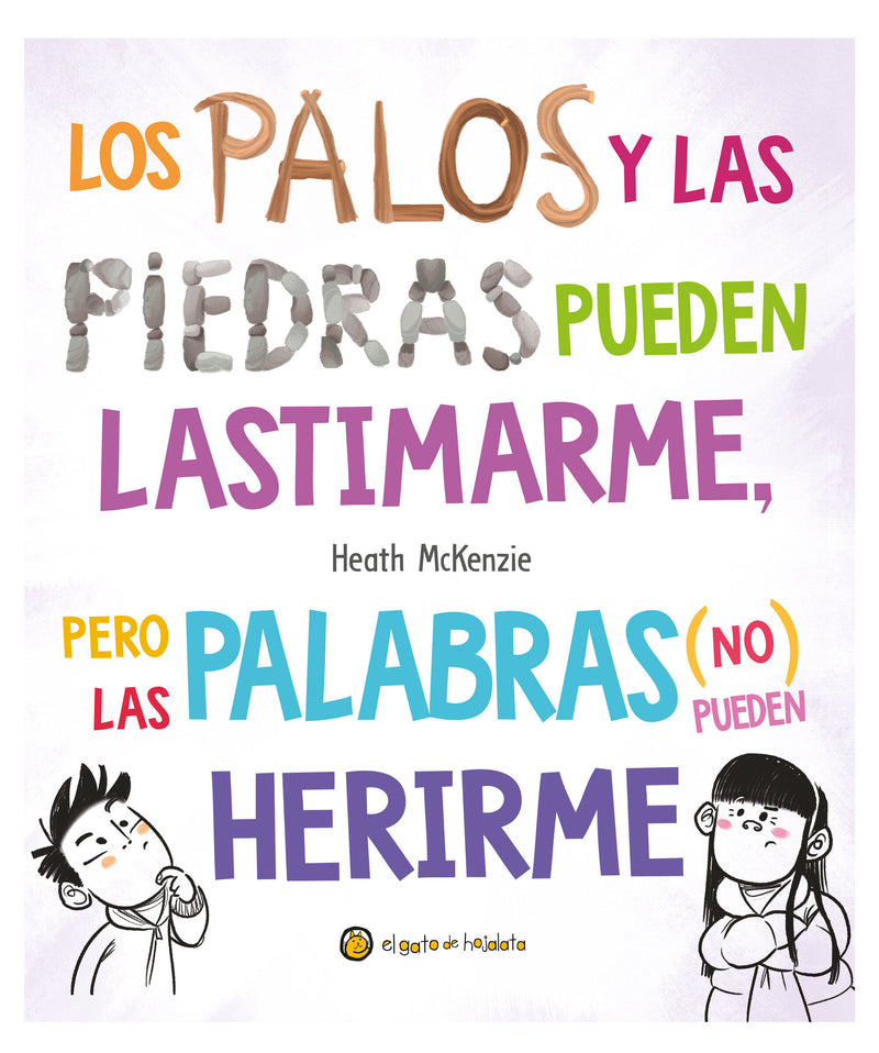 Los palos y las piedras pueden lastimarme, pero las palabras (no) pueden herirme / Sticks and Stones May Break My Bones but Words Will Never Hurt Me
