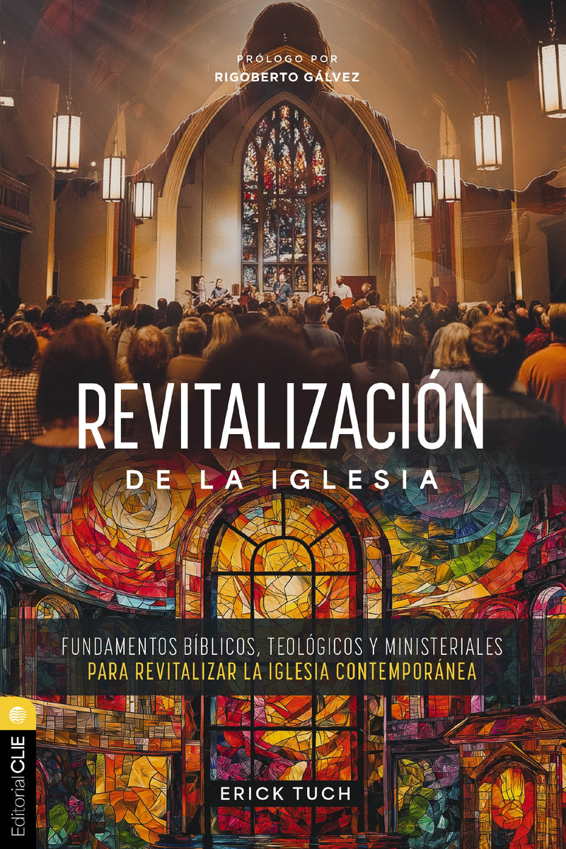 Revitalización de la iglesia: Fundamentos bíblicos, teológicos y ministeriales para revitalizar la iglesia contemporánea