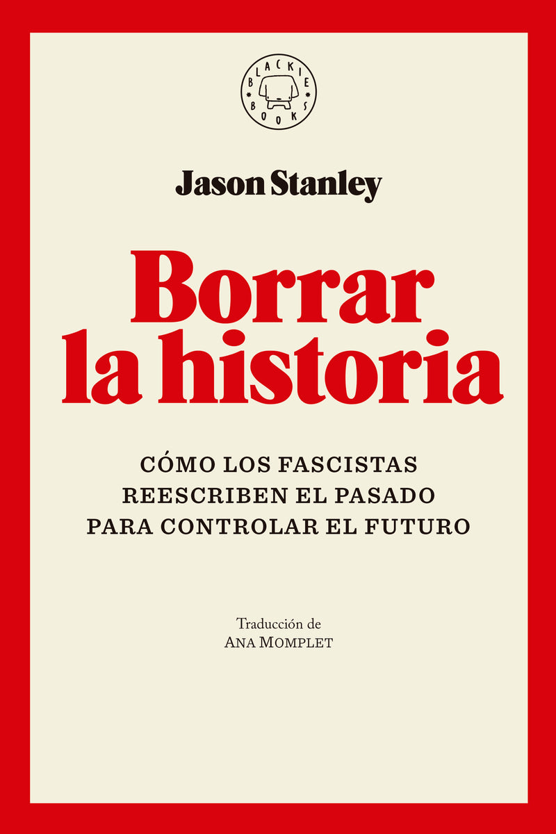 Borrar la historia / Erasing History: How Fascists Rewrite the Past to Control the Future