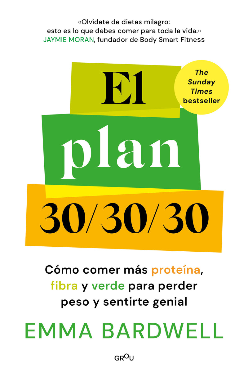 El plan 30/30/30: Cómo comer más proteína, fibra y verde para perder peso y sentirte genial / The 30g Plan