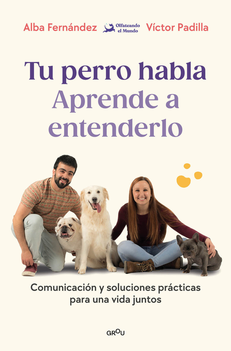 Tu perro habla. Aprende a entenderlo / Your Dog Speaks: Learn to Understand It