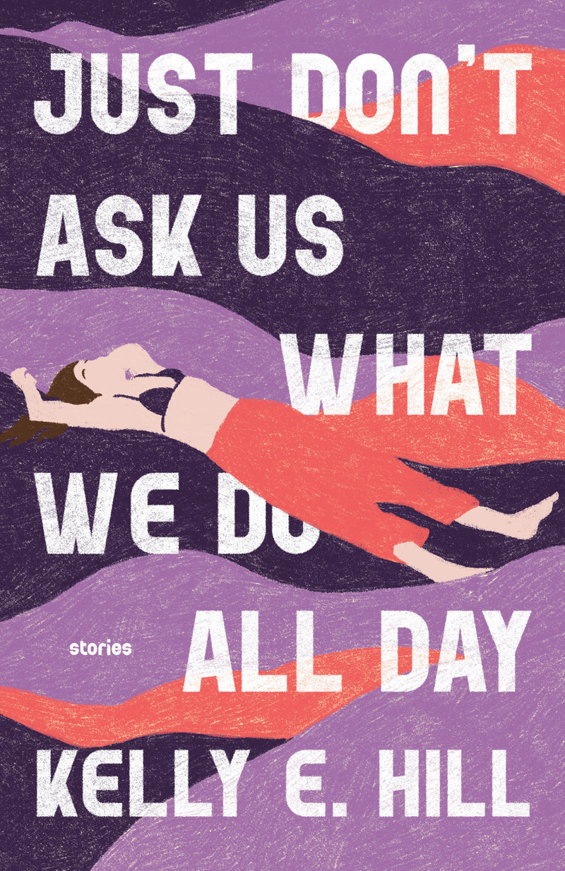 Just Don't Ask Us What We Do All Day: Stories