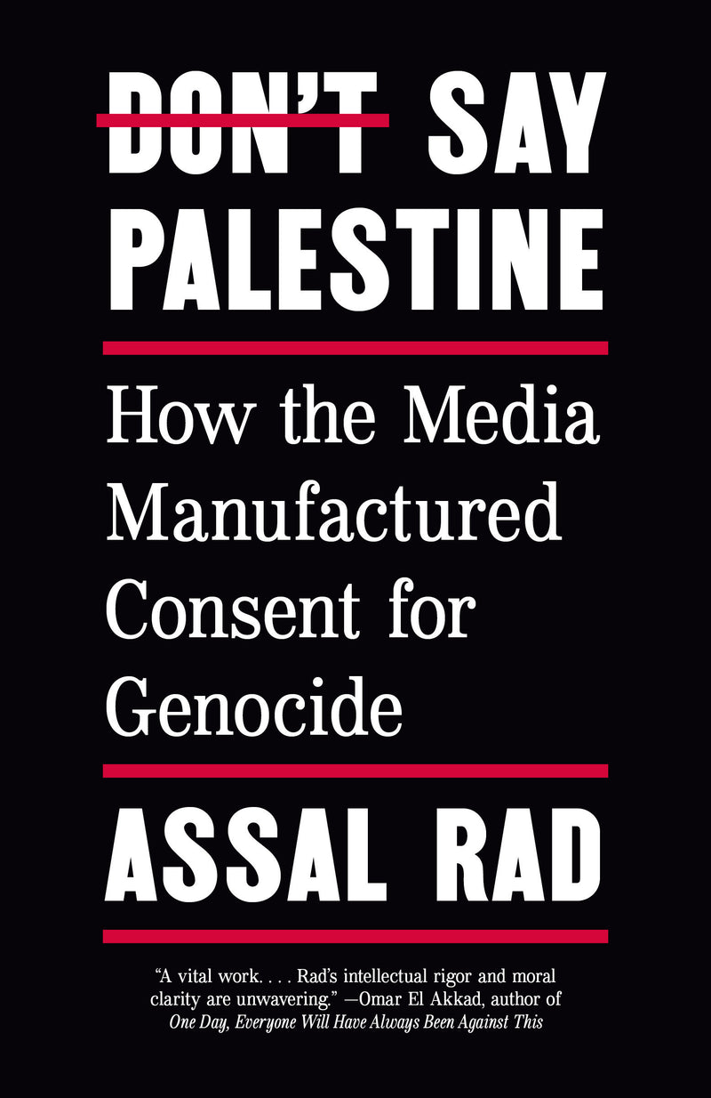 Don't Say Palestine: How the Media Manufactured Consent for Genocide