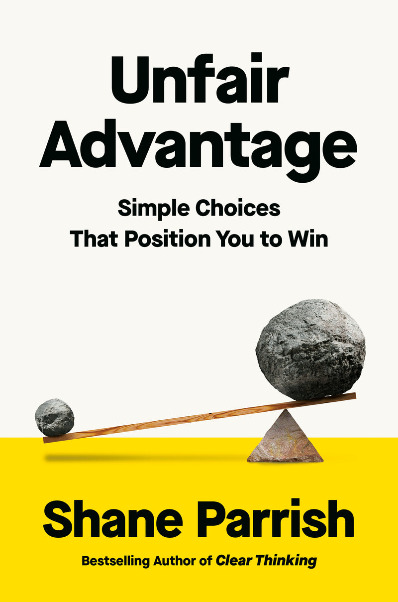 Unfair Advantage: Simple Choices That Position You to Win
