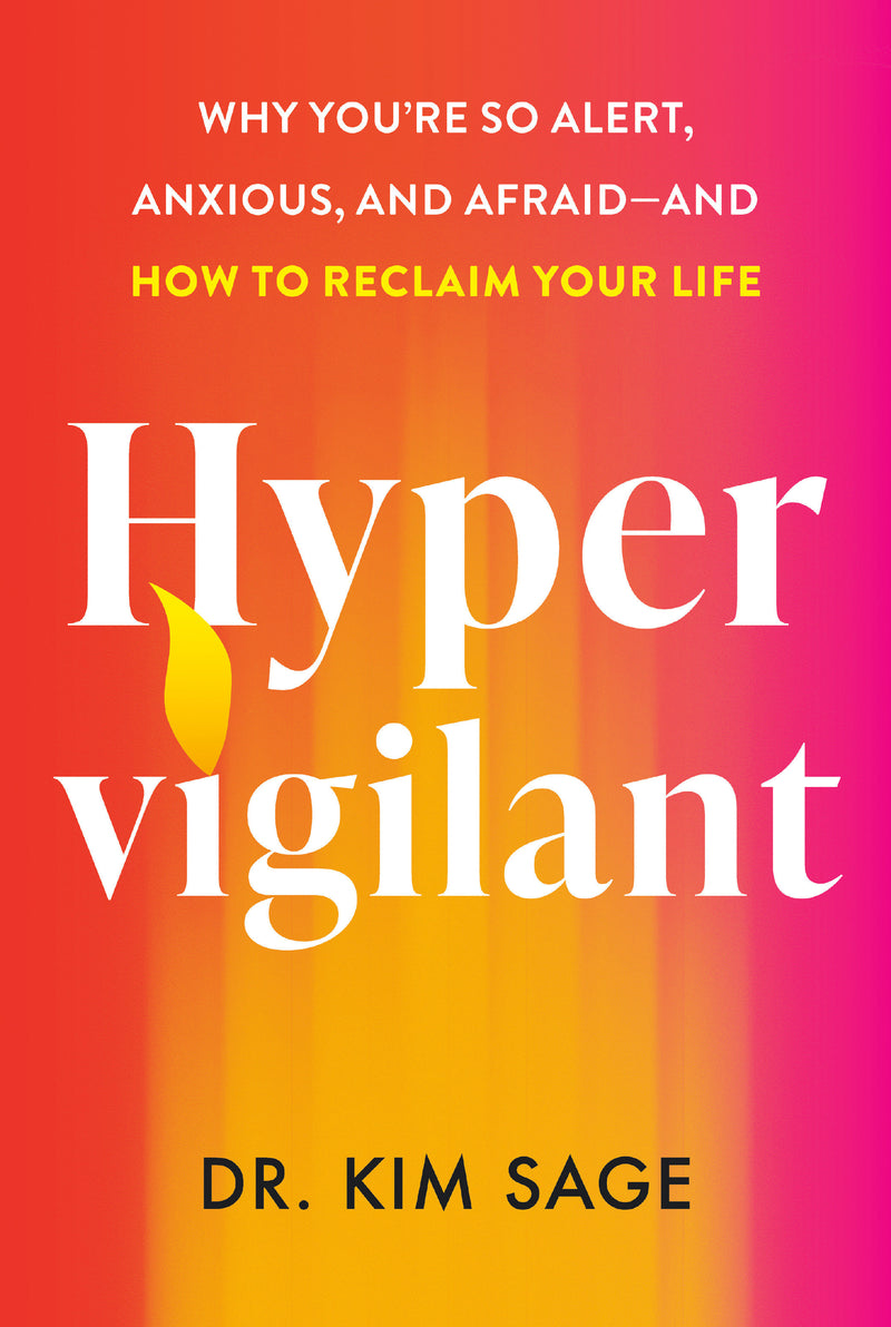 Hypervigilant: Why You're So Alert, Anxious, and Afraid--and How to Reclaim Your Life