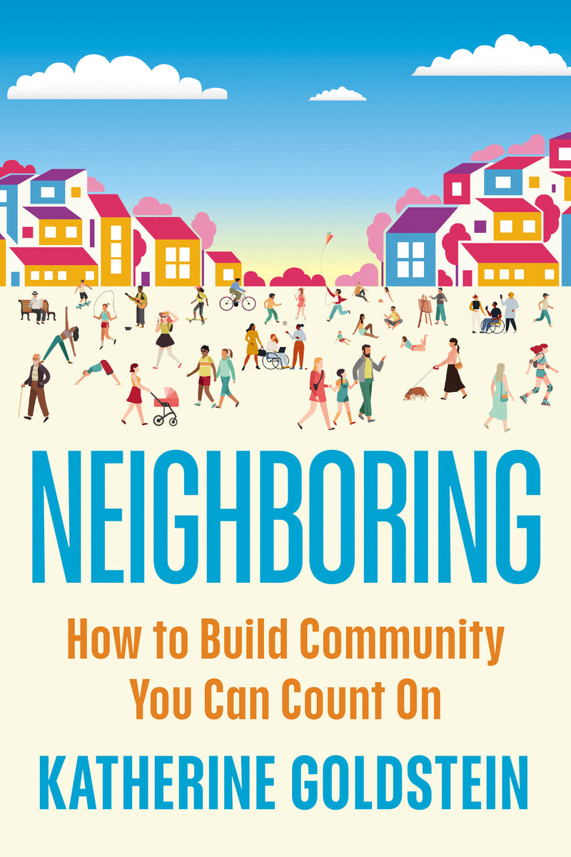 Neighboring: How to Build Community You Can Count On