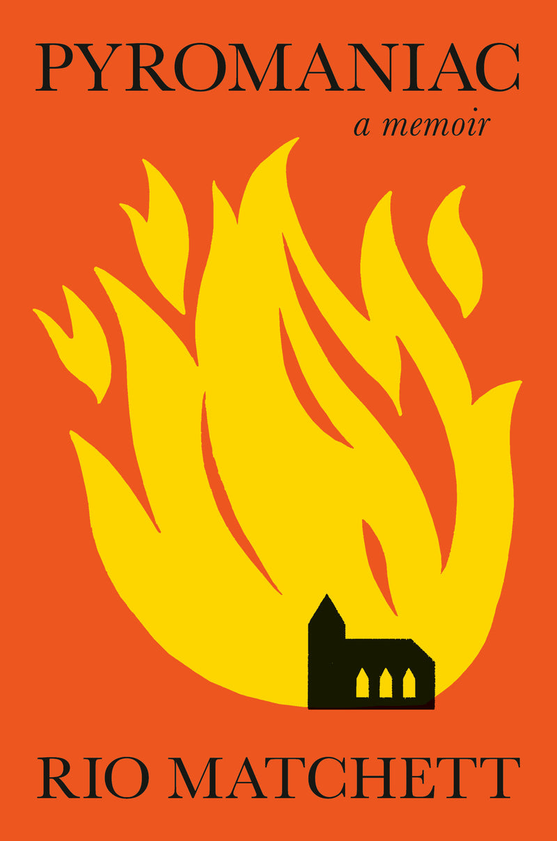 Pyromaniac: A Memoir