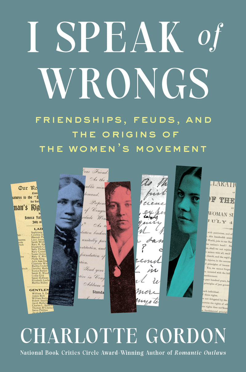 I Speak of Wrongs: Friendships, Feuds, and the Origins of the Women's Movement