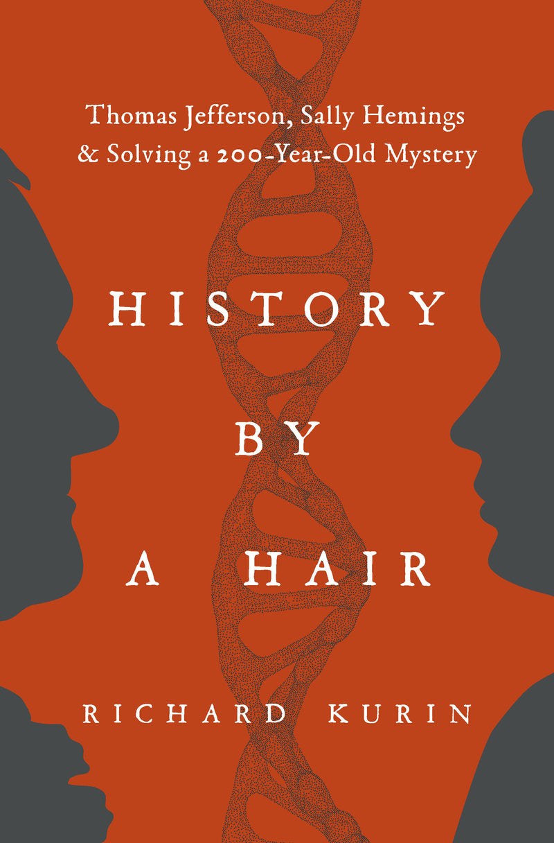 History by a Hair: Thomas Jefferson, Sally Hemings & Solving a 200-Year-Old Mystery