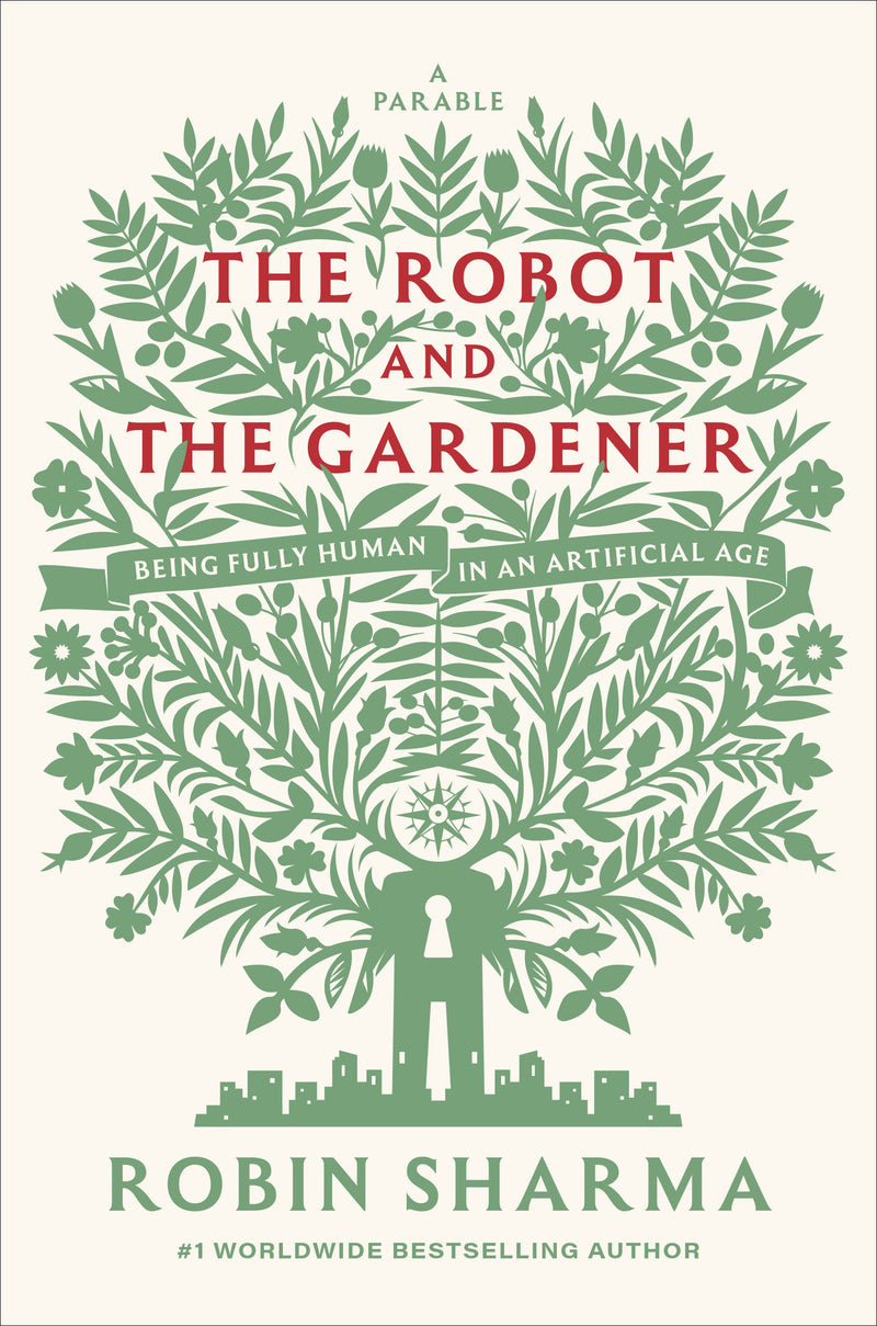The Robot and The Gardener: Being Fully Human in an Artificial Age: A Parable