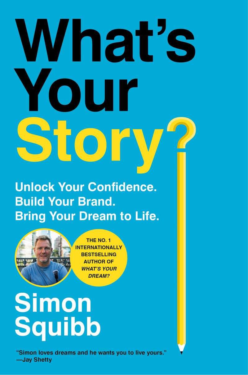 What's Your Story?: Unlock Your Confidence. Build Your Brand. Bring Your Dream to Life.