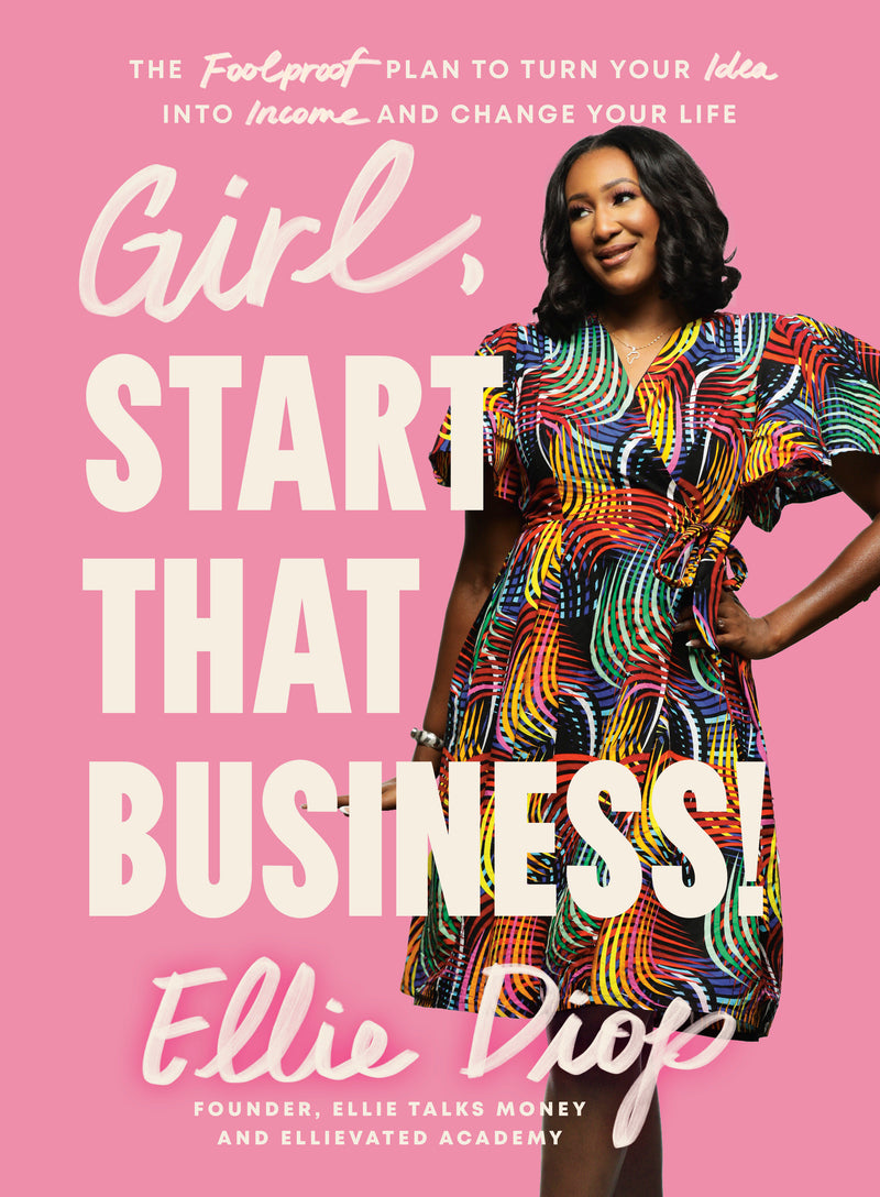 Girl, Start That Business!: The Foolproof Plan to Turn Your Idea into Income and Change Your Life