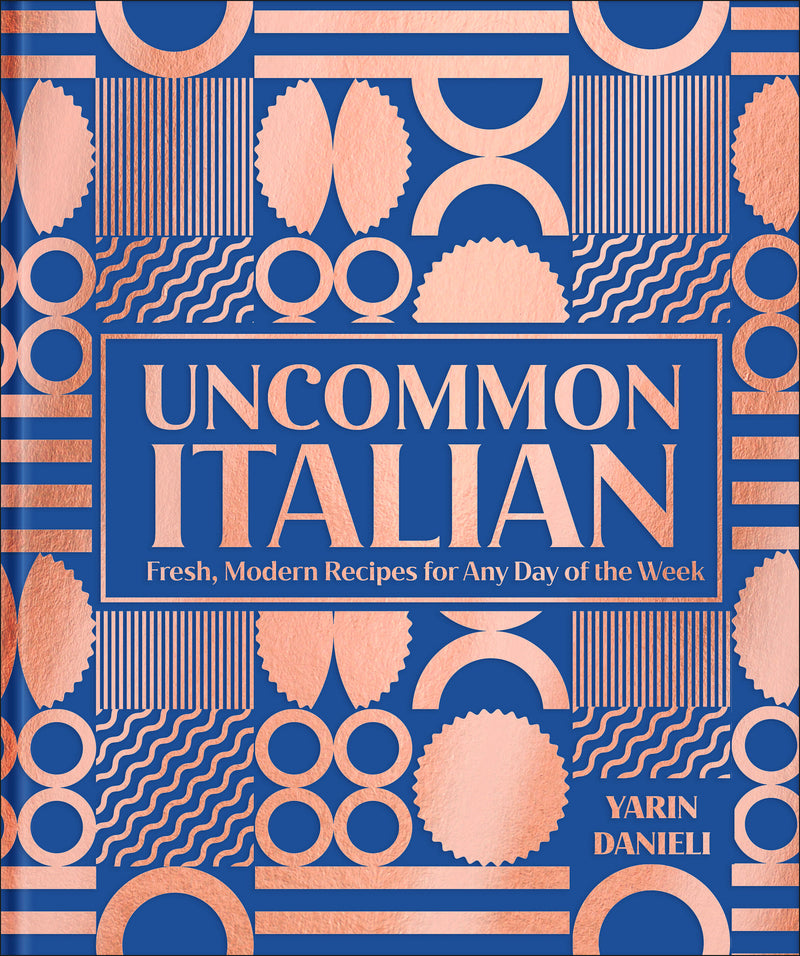 Uncommon Italian: Fresh, Modern Recipes for Any Day of the Week