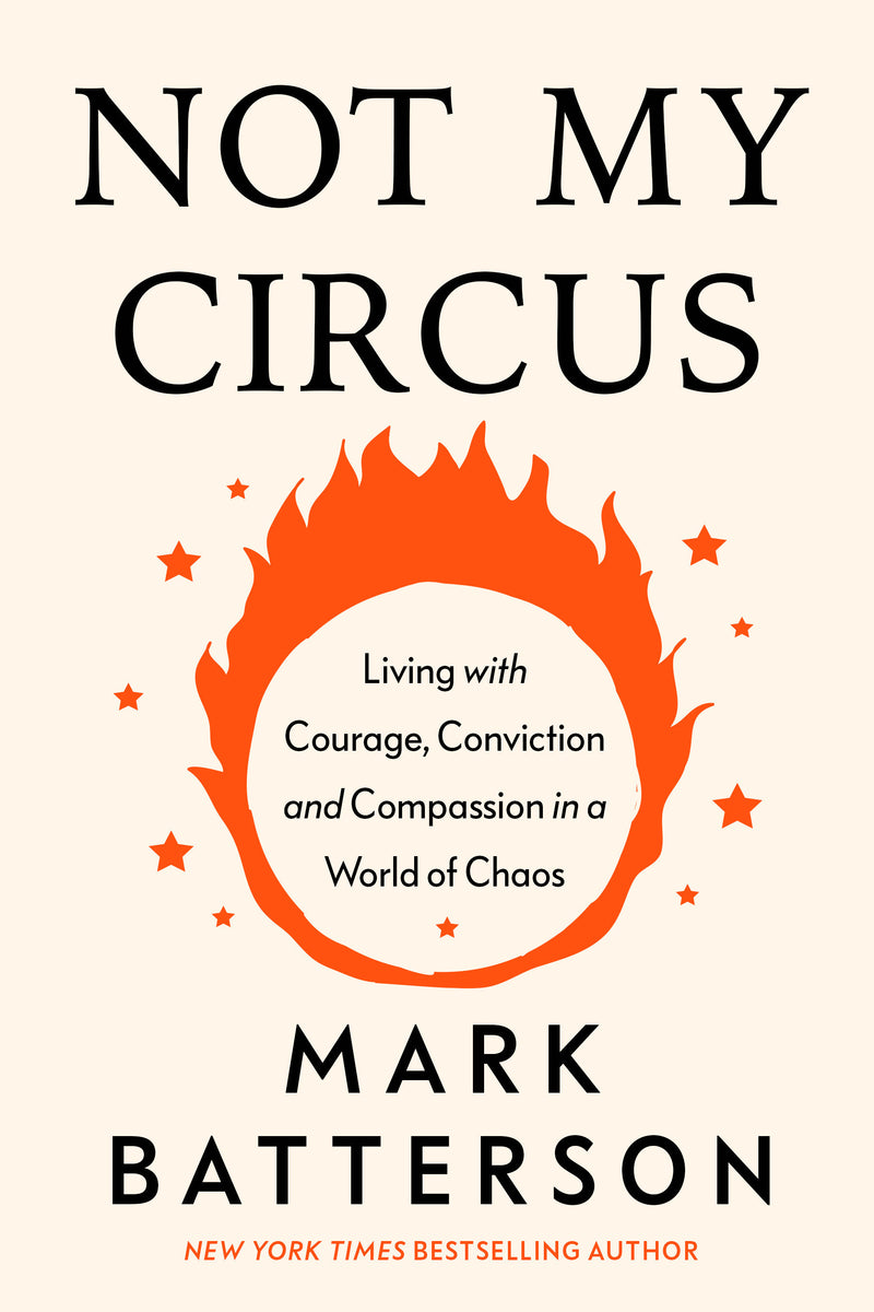 Not My Circus: Living with Courage, Conviction, and Compassion in a World of Chaos