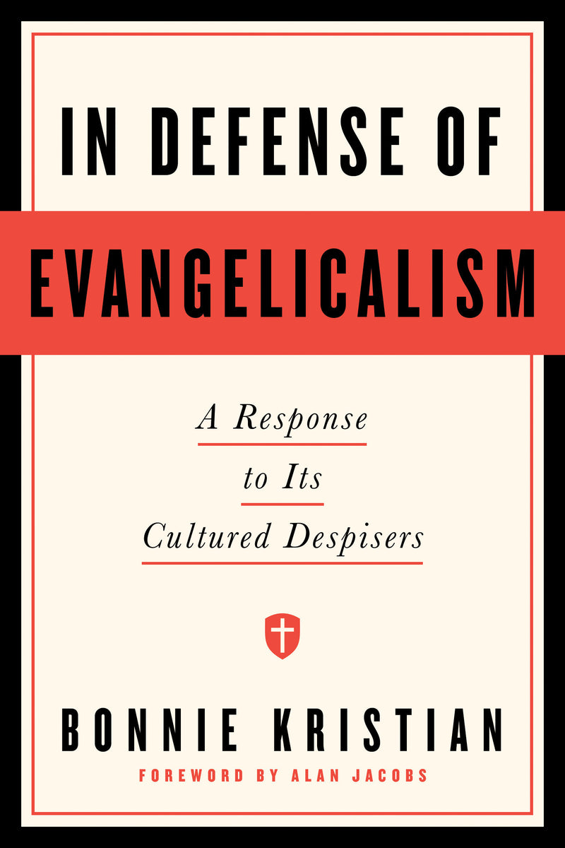 In Defense of Evangelicalism: A Response to Its Cultured Despisers