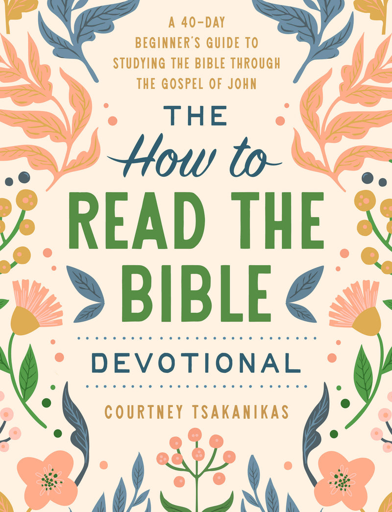 The How to Read the Bible Devotional:A 40-Day Beginner's Guide to Studying the Bible through the Gospel of John: Devotional Bible Study Guide for Beginners