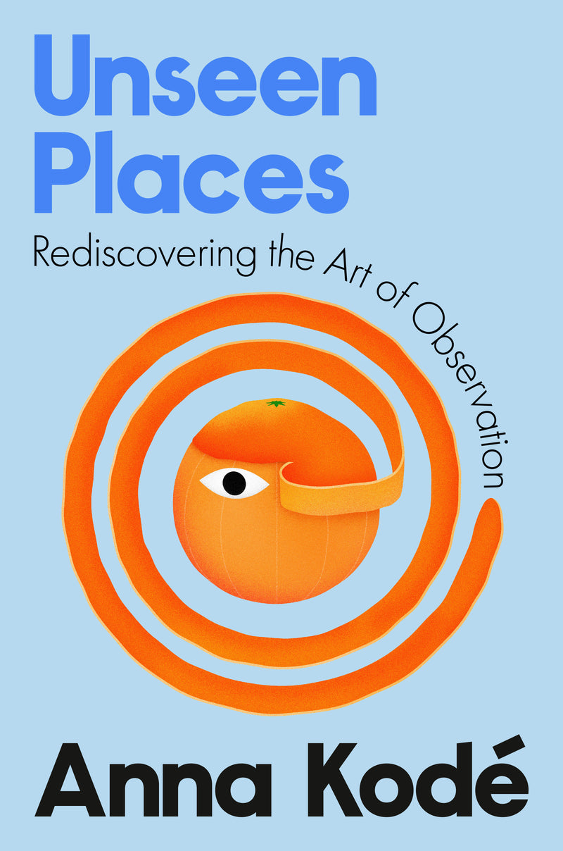 Unseen Places: Rediscovering the Art of Observation