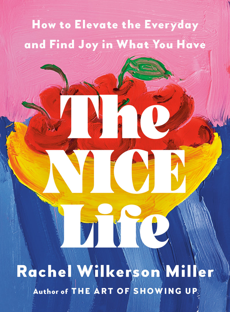The Nice Life: How to Elevate the Everyday and Find Joy in What You Have