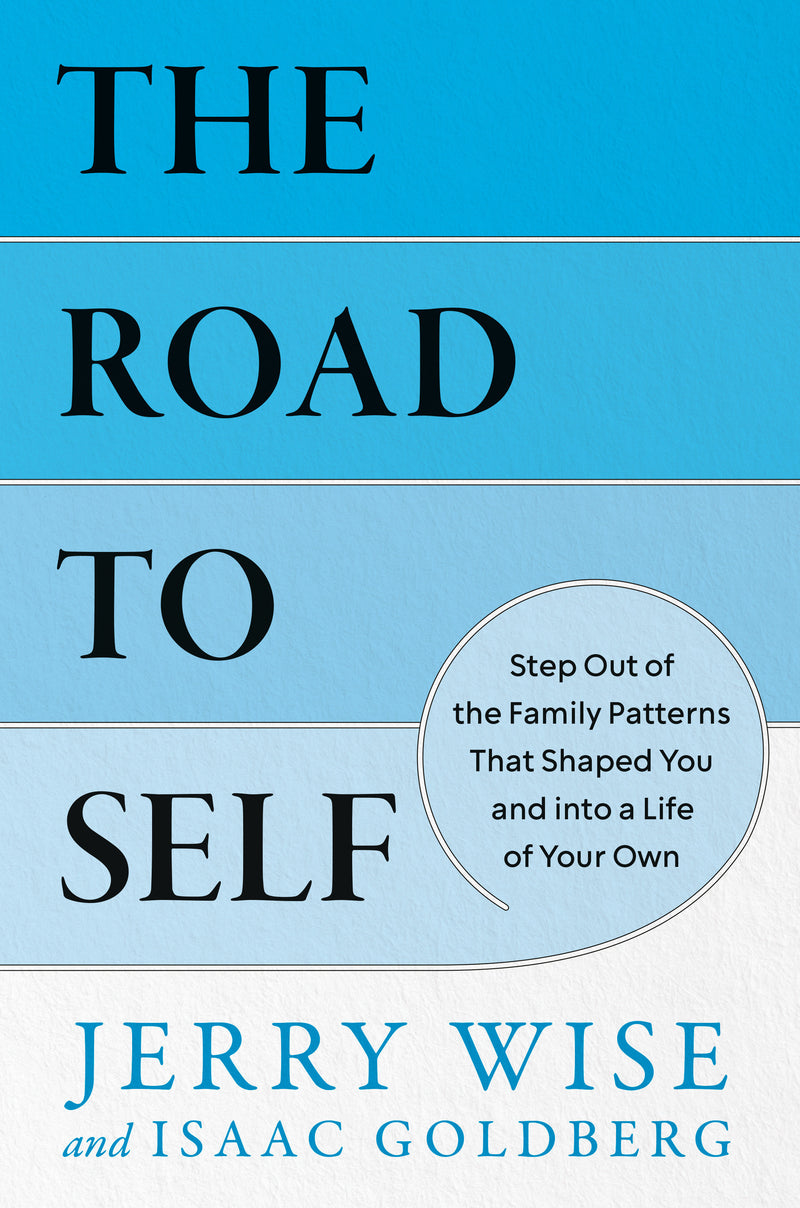 The Road to Self: Step Out of the Family Patterns That Shaped You and into a Life of Your Own