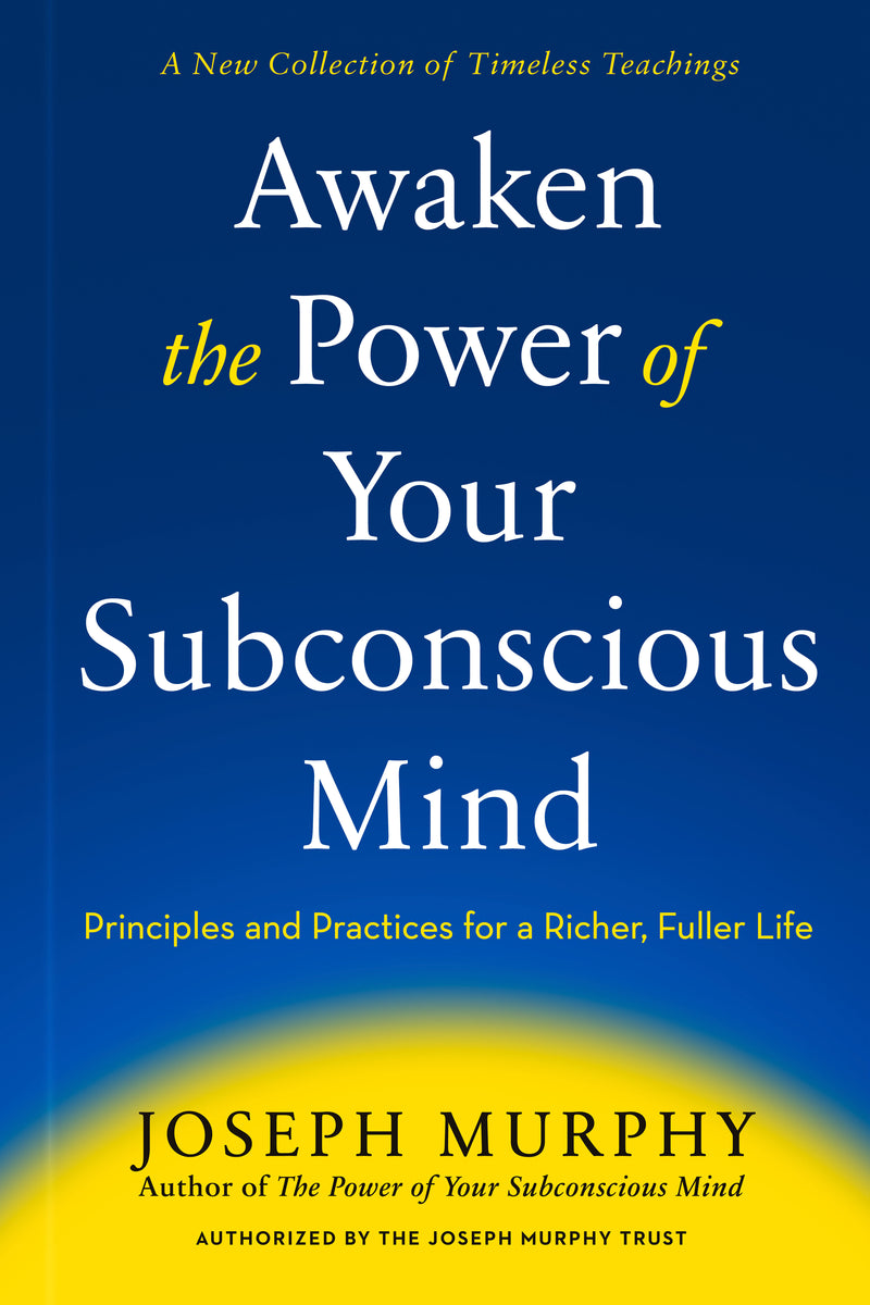 Awaken the Power of Your Subconscious Mind:Principles and Practices for a Richer, Fuller Life