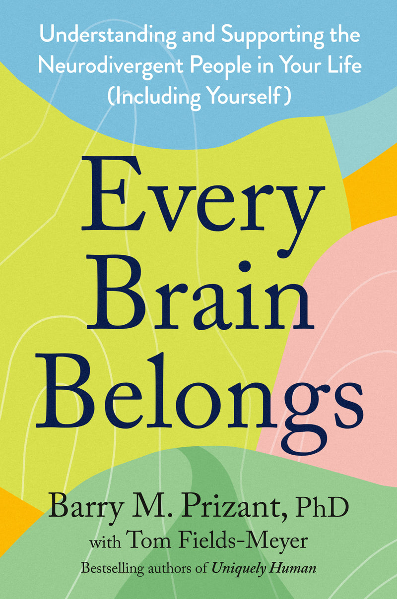 Every Brain Belongs: Understanding and Supporting the Neurodivergent People in Your Life (Including Yourself)