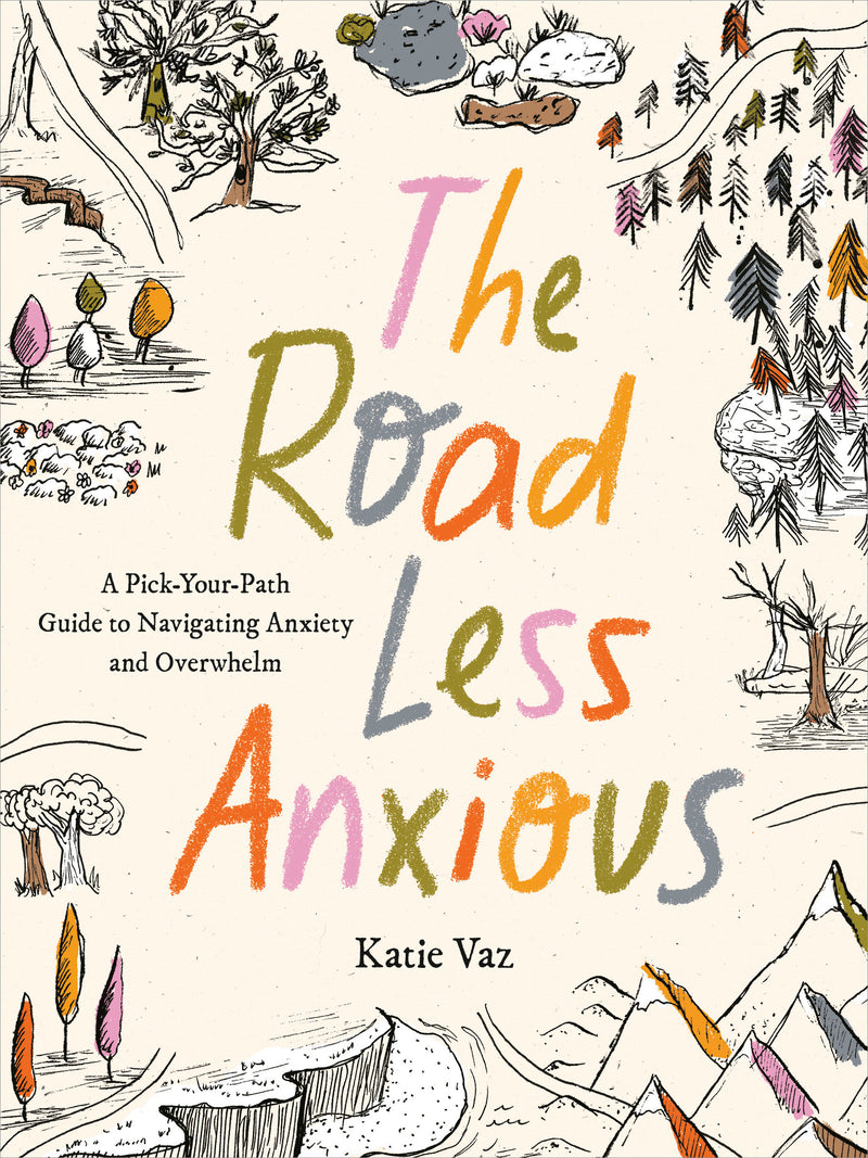 The Road Less Anxious: A Pick-Your-Path Guide to Navigating Anxiety and Overwhelm
