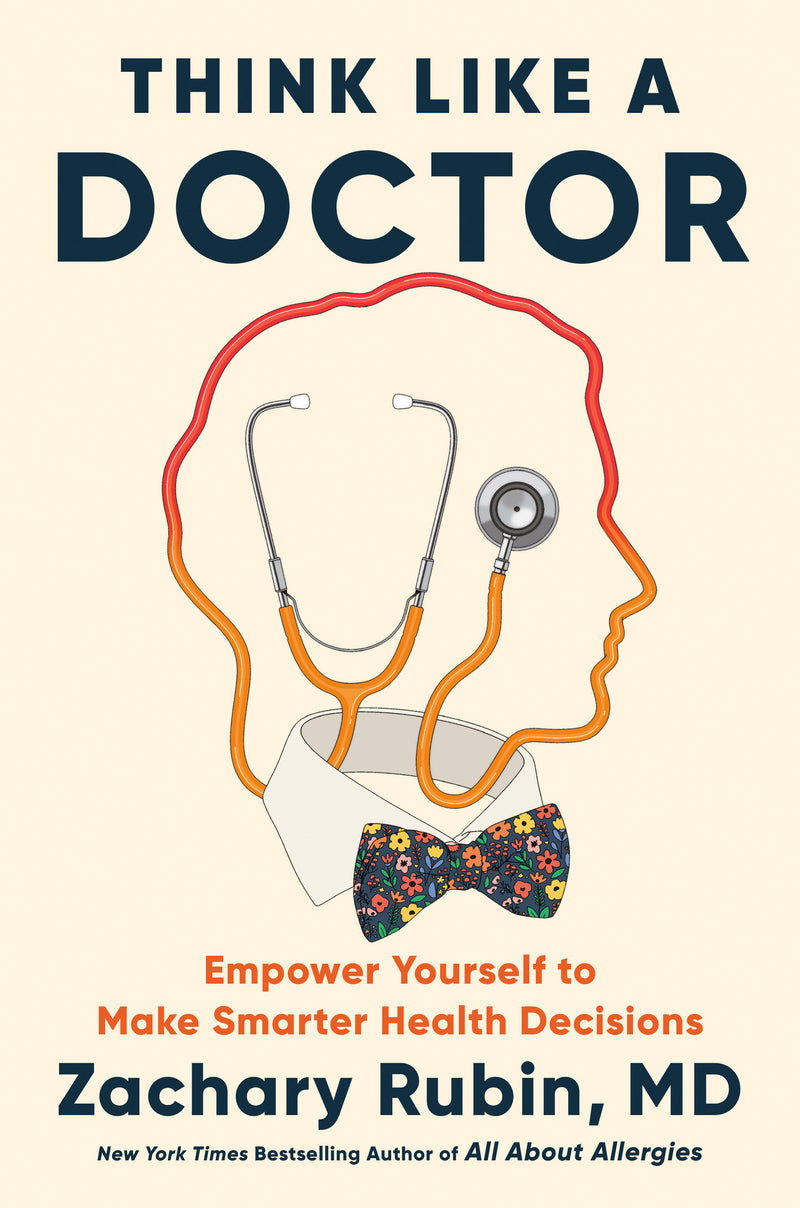 Think Like a Doctor: Empower Yourself to Make Smarter Health Decisions