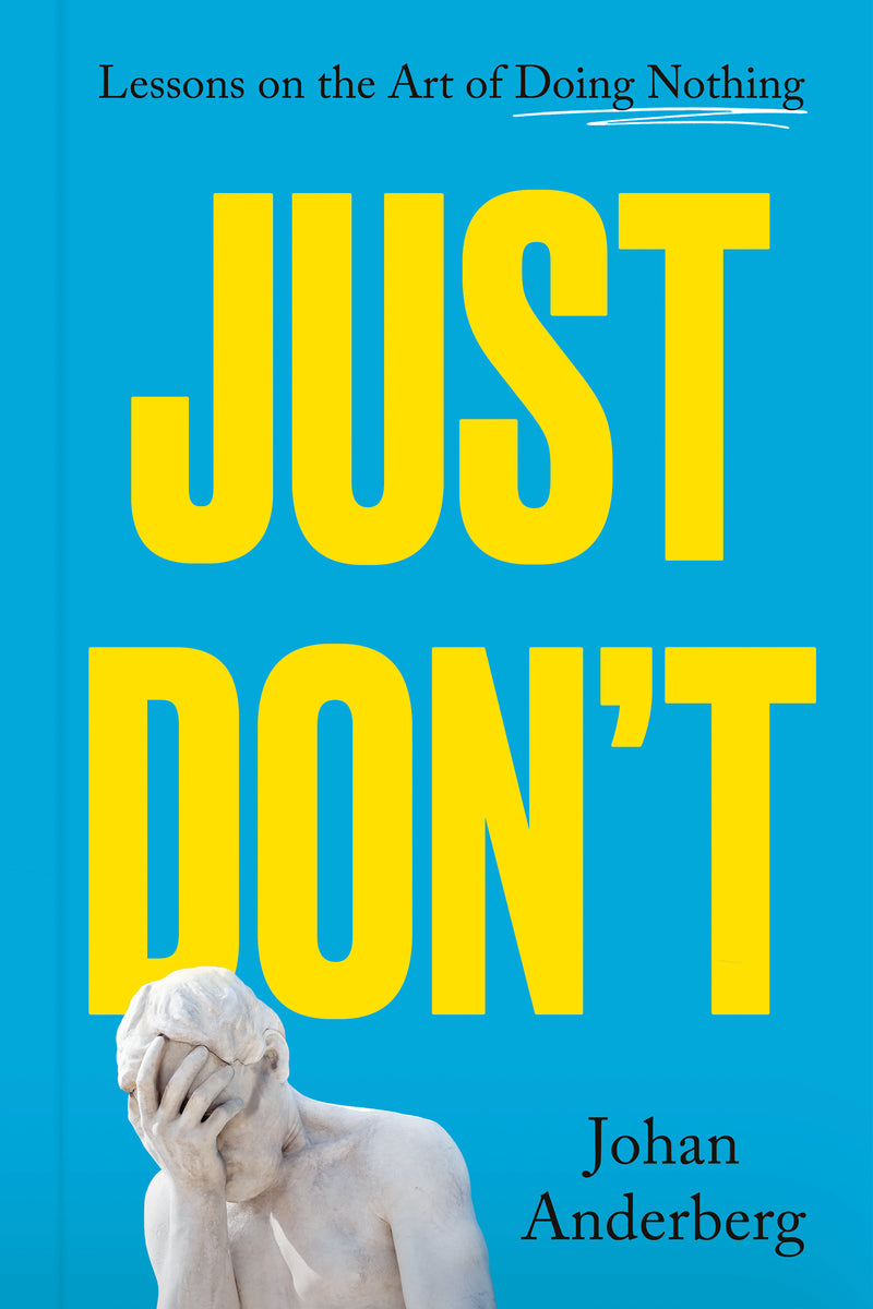 Just Don't: Lessons on the Art of Doing Nothing