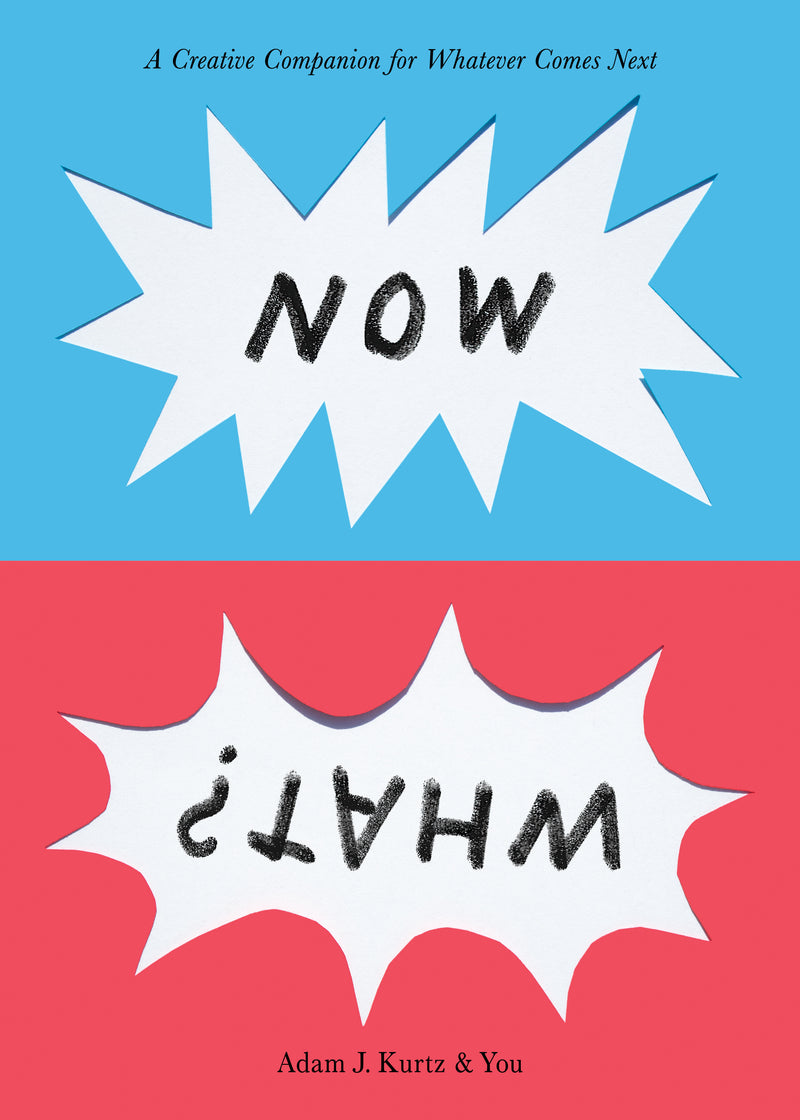 Now What?: A Creative Companion for Whatever Comes Next