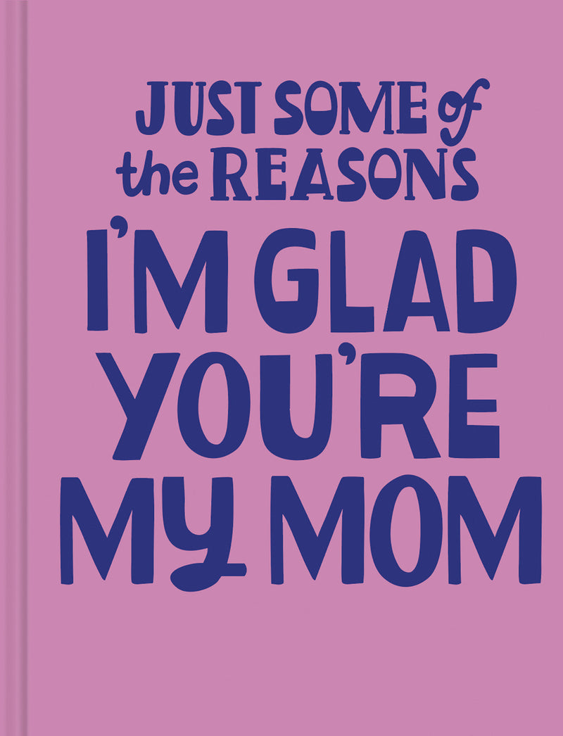 Just Some of the Reasons I'm Glad You're My Mom