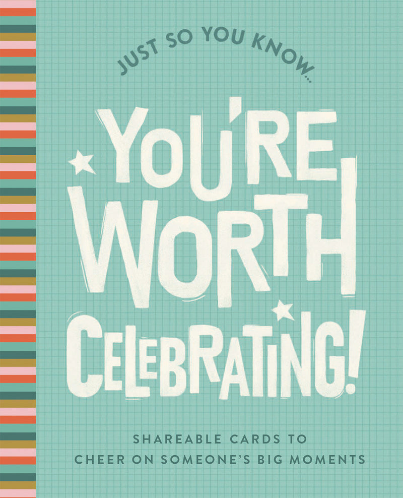 Just So You Know . . . You're Worth Celebrating: Shareable Cards to Cheer On Someone's Big Moments