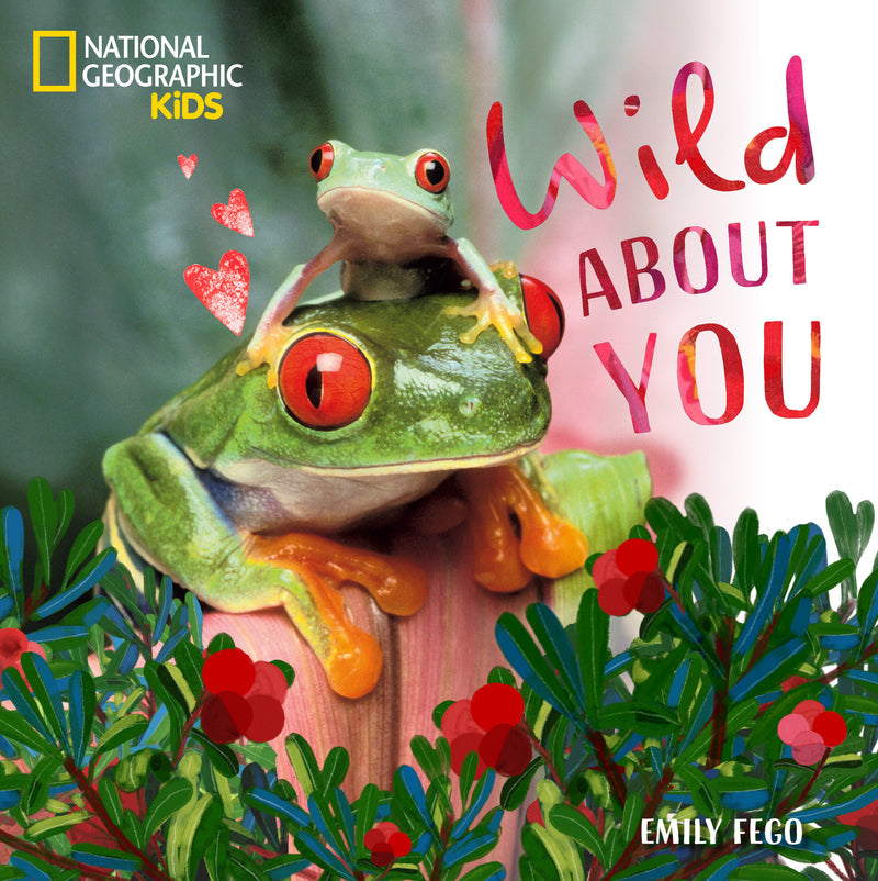 Wild About You | National Geographic Kids:A Sweet Board Book About Baby Animals