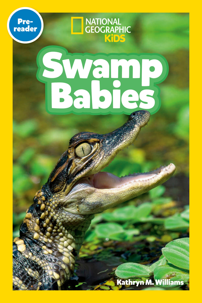 Swamp Babies (National Geographic Kids Readers, Pre-Reader): An Early Reader About Alligators, Beavers, Otters, and Other Wetland Baby Animals
