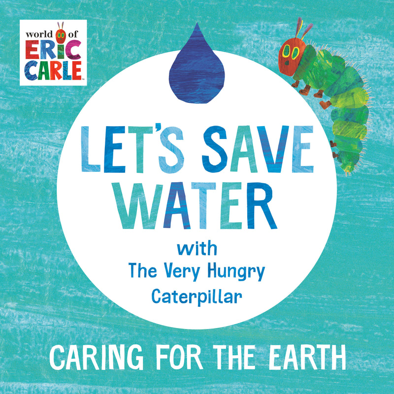 Let's Save Water with The Very Hungry Caterpillar: Caring for the Earth