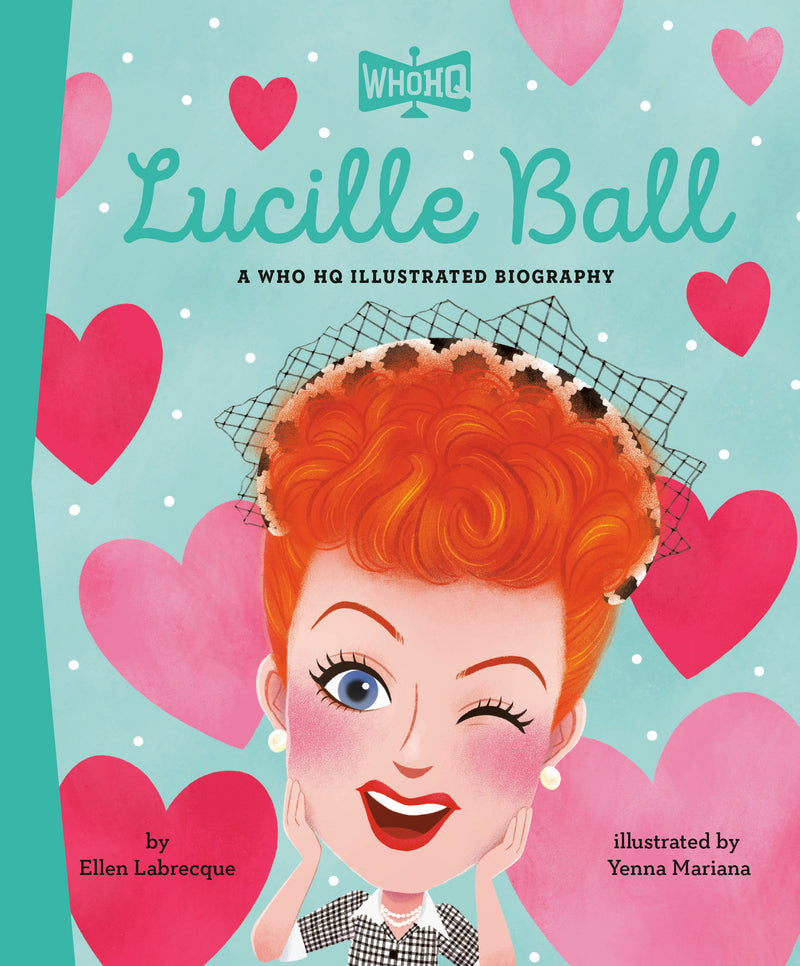 Lucille Ball: A Who HQ Illustrated Biography