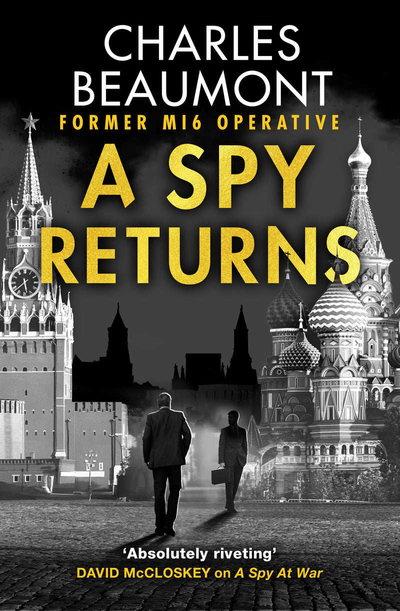 A Spy Returns: The electrifying espionage novel from the former spy and author of A SPY ALONE