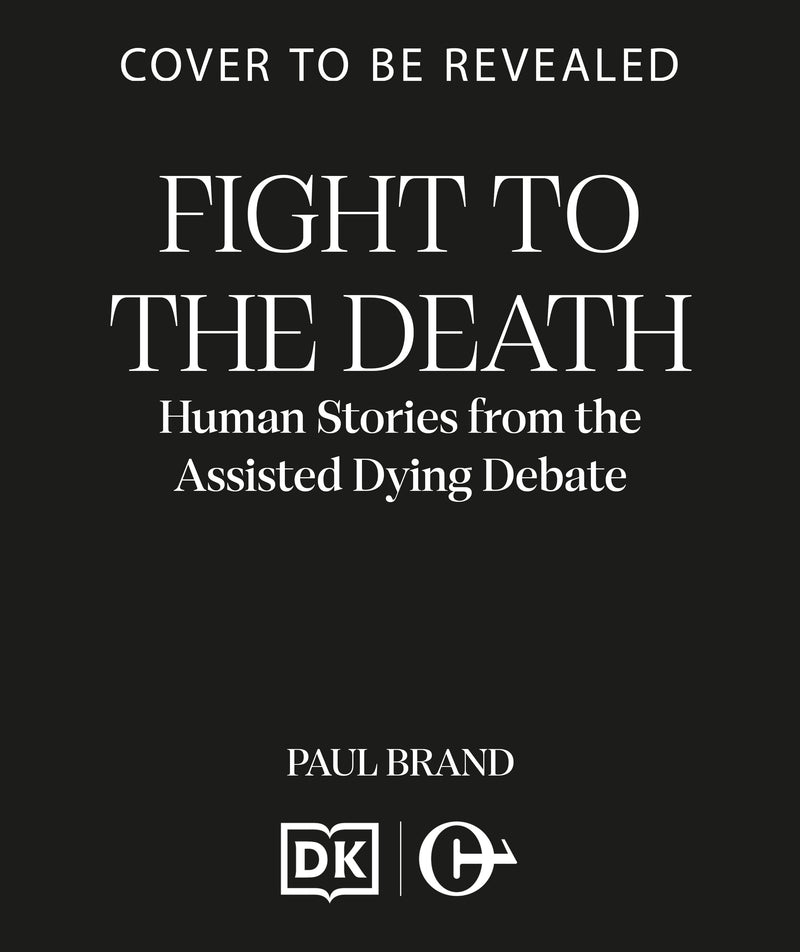 Fight to the Death:Human Stories from the Assisted Dying Debate