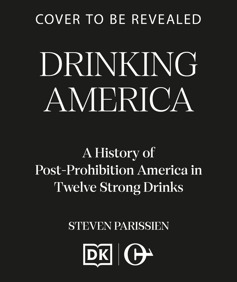 Drinking America: A History of Post-Prohibition America in Twelve Strong Drinks