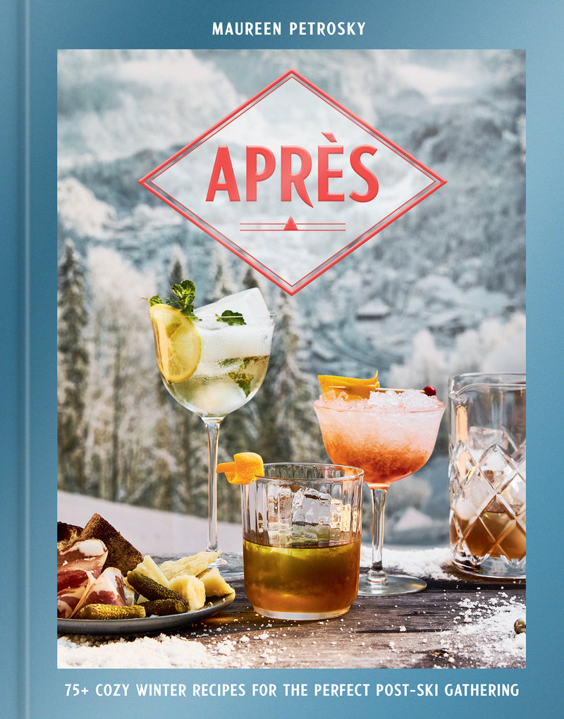 Après: 75+ Cozy Winter Recipes for the Perfect Post-Ski Gathering