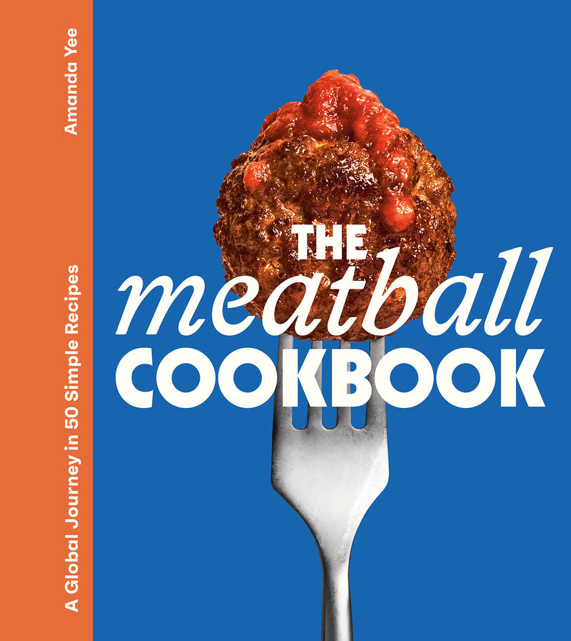 The Meatball Cookbook: A Global Journey in 50 Simple Recipes
