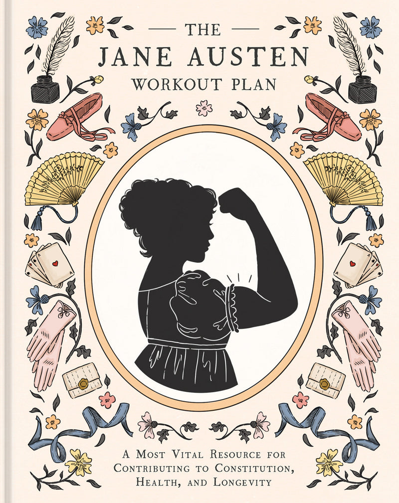 The Jane Austen Workout Plan: A Most Vital Resource for Contributing to Constitution, Health, and Longevity