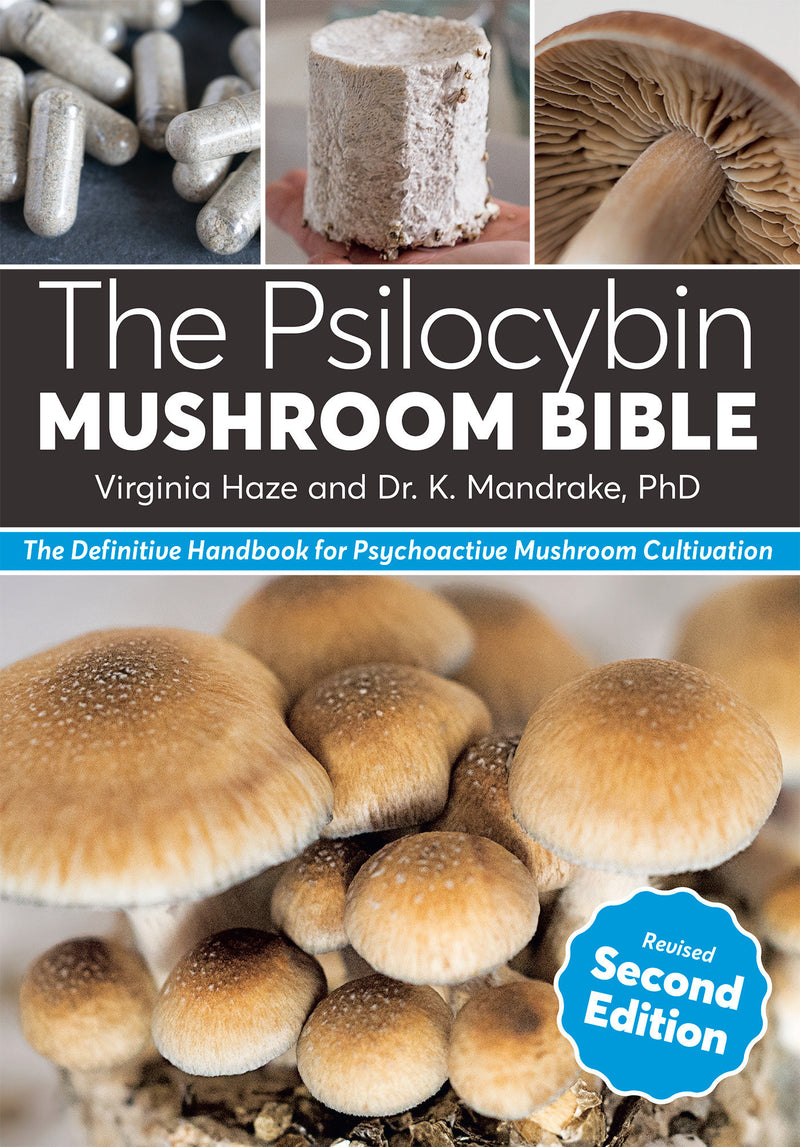 The Psilocybin Mushroom Bible, Revised Second Edition: The Definitive Handbook for Psychoactive Mushroom Cultivation