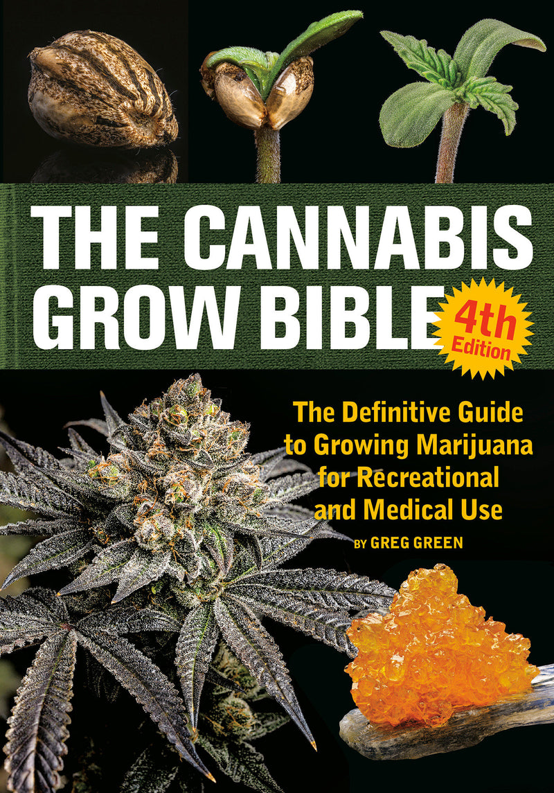 The Cannabis Grow Bible, 4th Edition: The Definitive Guide to Growing Marijuana for Recreational and Medical Use